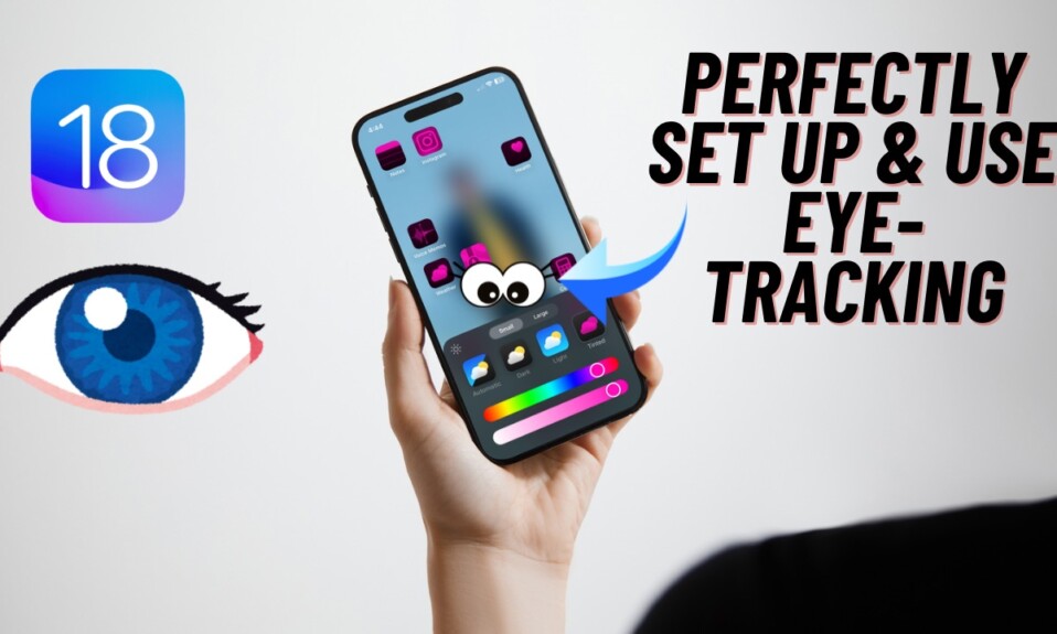 How to Enable & Use Eye Tracking in iOS 18 on iPhone & iPad